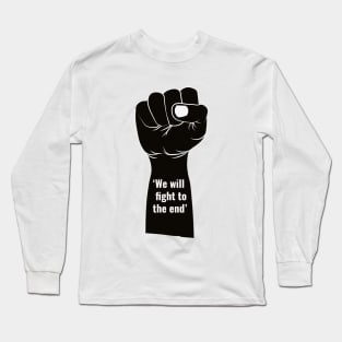 WE WILL FIGHT TO THE END Long Sleeve T-Shirt